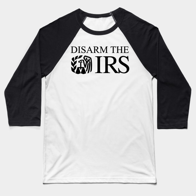 Disarm The IRS Baseball T-Shirt by CanossaGraphics